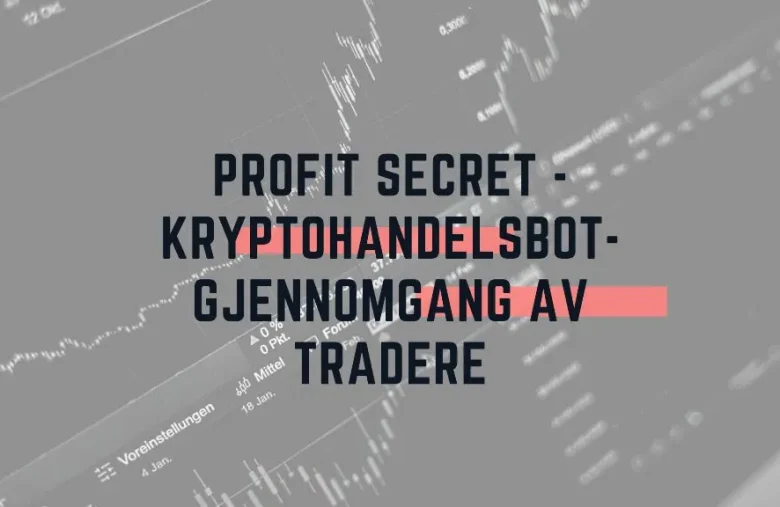 Profit Secret - Kryptohandelsbot-gjennomgang av tradere