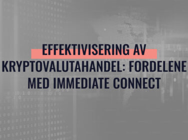 Effektivisering av kryptovalutahandel: Fordelene med Immediate Connect